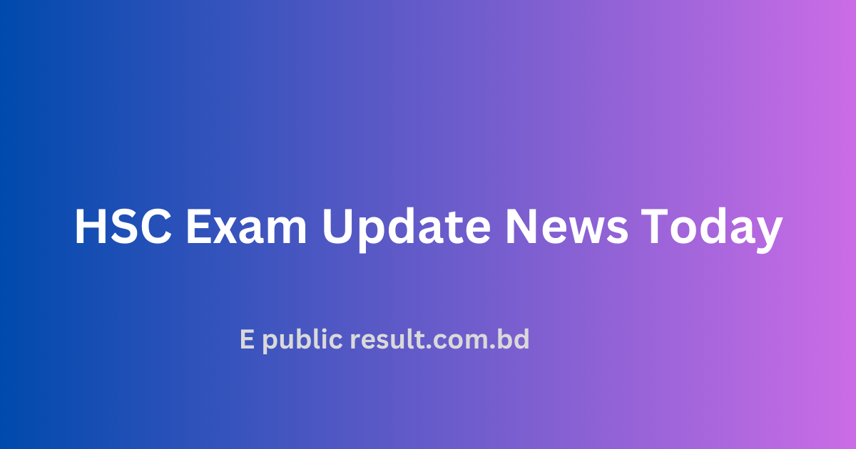 HSC Exam Update News Today 2024