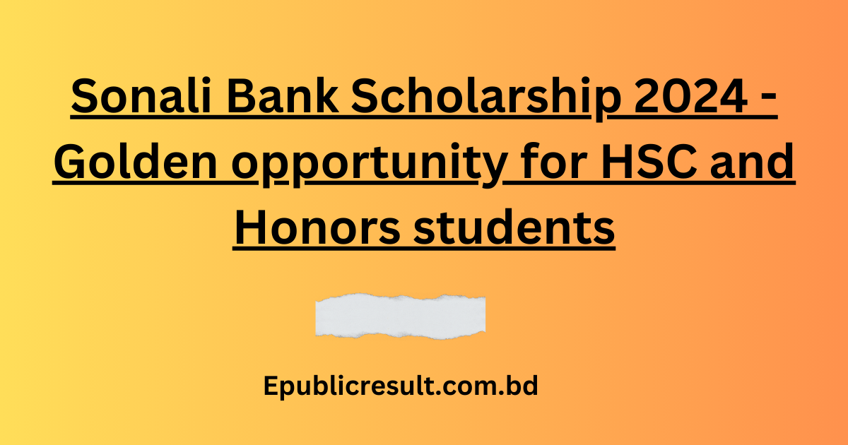 Sonali Bank Scholarship 2024 - Golden opportunity for HSC and Honors students