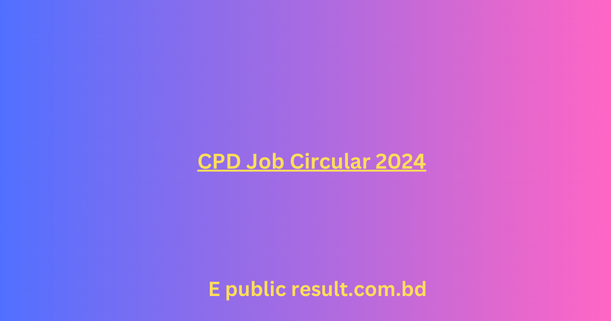 Center for Policy Dialogue CPD Job Circular 2024